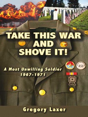 cover image of TAKE THIS WAR AND SHOVE IT!: a Most Unwilling Soldier 1967-1971